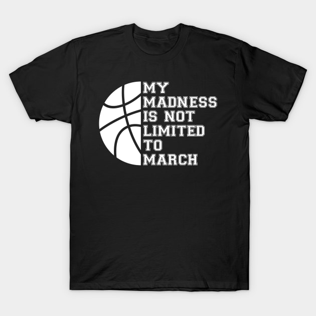 My Madness Isn't Limited To March T-Shirt by Brobocop